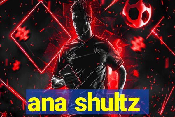 ana shultz